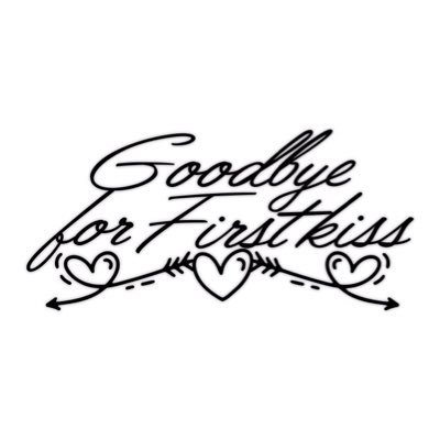 Goodbye for First kiss